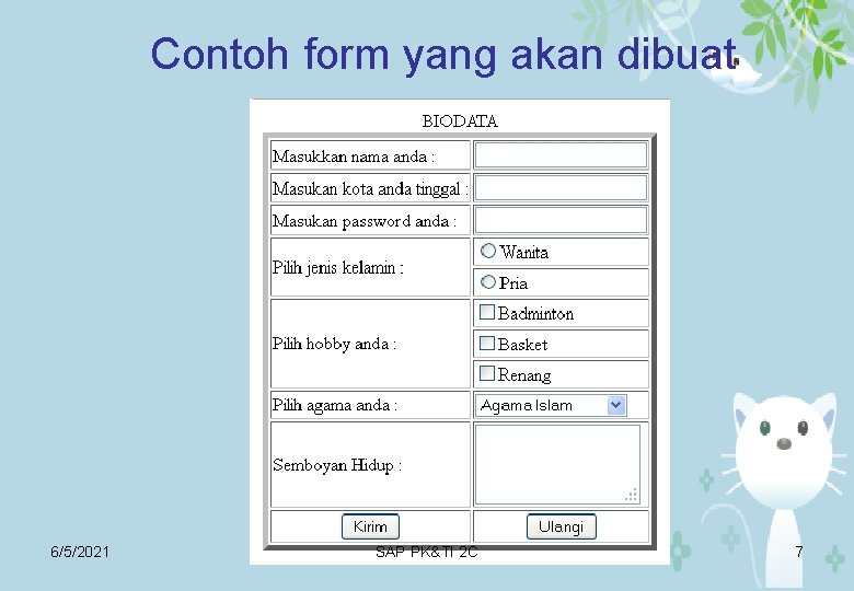 Contoh form yang akan dibuat 6/5/2021 SAP PK&TI 2 C 7 