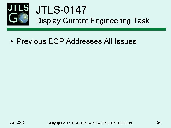 JTLS-0147 Display Current Engineering Task • Previous ECP Addresses All Issues July 2015 Copyright