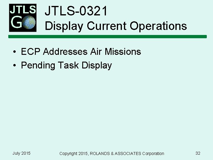 JTLS-0321 Display Current Operations • ECP Addresses Air Missions • Pending Task Display July