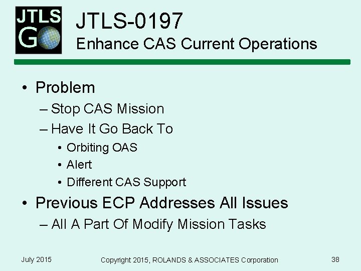 JTLS-0197 Enhance CAS Current Operations • Problem – Stop CAS Mission – Have It