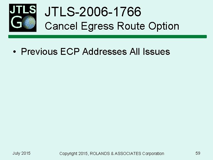 JTLS-2006 -1766 Cancel Egress Route Option • Previous ECP Addresses All Issues July 2015