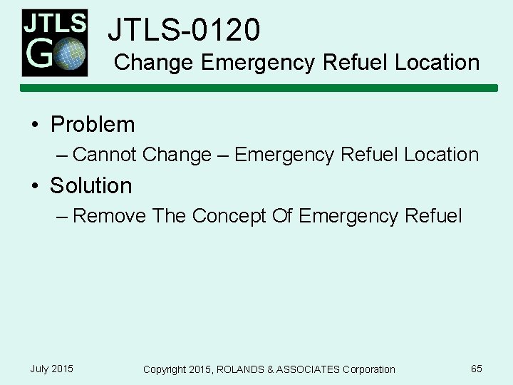 JTLS-0120 Change Emergency Refuel Location • Problem – Cannot Change – Emergency Refuel Location