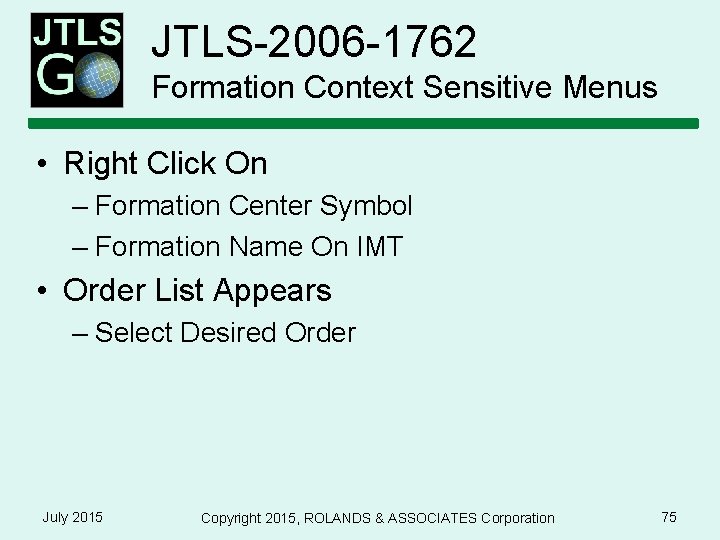 JTLS-2006 -1762 Formation Context Sensitive Menus • Right Click On – Formation Center Symbol