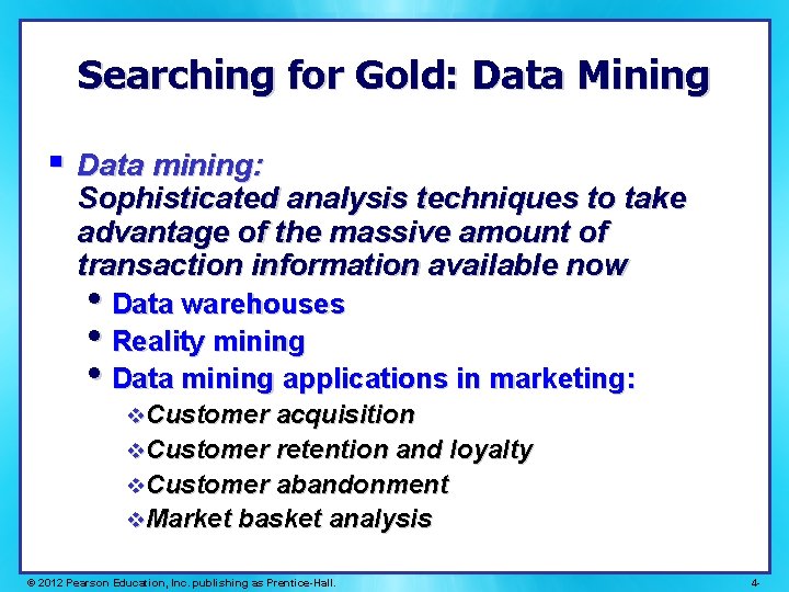 Searching for Gold: Data Mining § Data mining: Sophisticated analysis techniques to take advantage Searching for Gold: Data Mining § Data mining: Sophisticated analysis techniques to take advantage