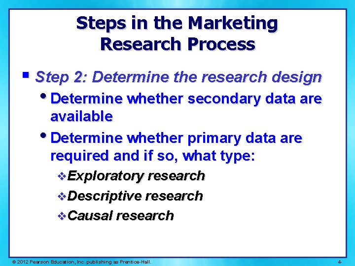 Steps in the Marketing Research Process § Step 2: Determine the research design • Steps in the Marketing Research Process § Step 2: Determine the research design •