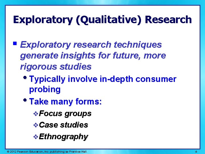 Exploratory (Qualitative) Research § Exploratory research techniques generate insights for future, more rigorous studies Exploratory (Qualitative) Research § Exploratory research techniques generate insights for future, more rigorous studies