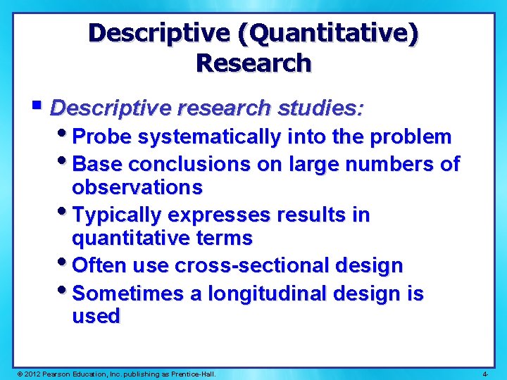 Descriptive (Quantitative) Research § Descriptive research studies: • Probe systematically into the problem • Descriptive (Quantitative) Research § Descriptive research studies: • Probe systematically into the problem •