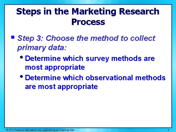 Steps in the Marketing Research Process § Step 3: Choose the method to collect Steps in the Marketing Research Process § Step 3: Choose the method to collect