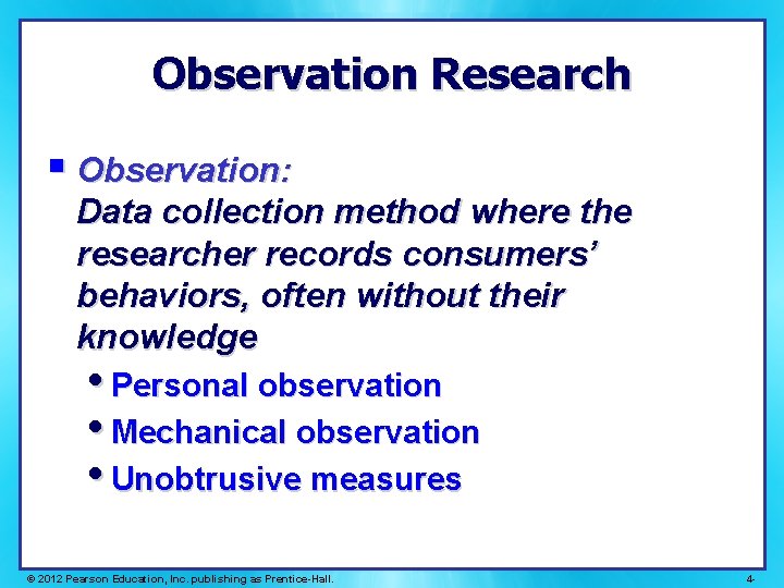 Observation Research § Observation: Data collection method where the researcher records consumers’ behaviors, often Observation Research § Observation: Data collection method where the researcher records consumers’ behaviors, often