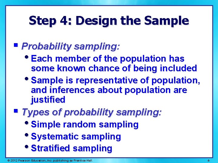Step 4: Design the Sample § Probability sampling: • Each member of the population Step 4: Design the Sample § Probability sampling: • Each member of the population