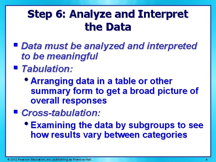 Step 6: Analyze and Interpret the Data § Data must be analyzed and interpreted Step 6: Analyze and Interpret the Data § Data must be analyzed and interpreted