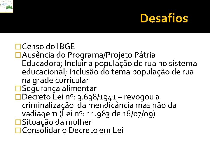 Desafios �Censo do IBGE �Ausência do Programa/Projeto Pátria Educadora; Incluir a população de rua