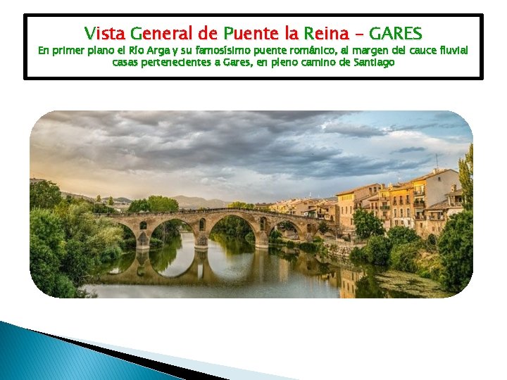 Vista General de Puente la Reina - GARES En primer plano el Río Arga