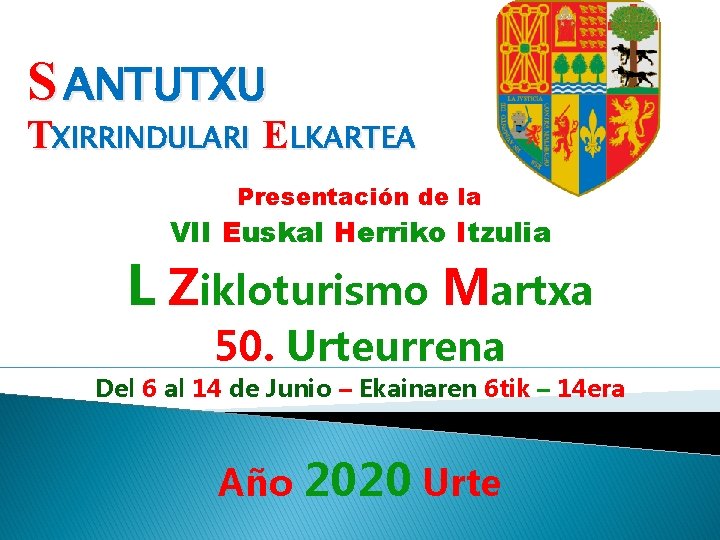 S ANTUTXU TXIRRINDULARI ELKARTEA Presentación de la VII Euskal Herriko Itzulia L Zikloturismo Martxa