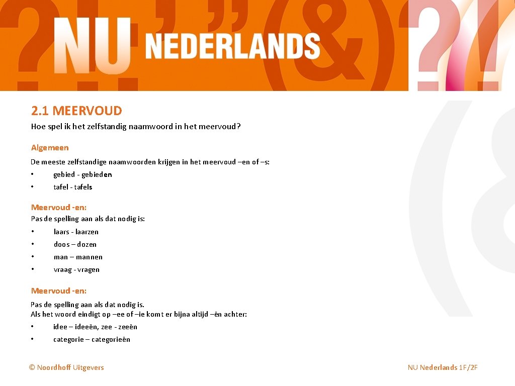 2. 1 MEERVOUD Hoe spel ik het zelfstandig naamwoord in het meervoud? Algemeen De 2. 1 MEERVOUD Hoe spel ik het zelfstandig naamwoord in het meervoud? Algemeen De