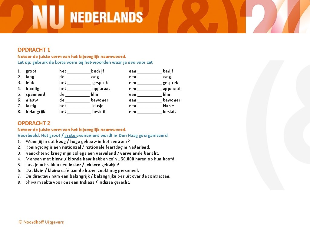OPDRACHT 1 Noteer de juiste vorm van het bijvoeglijk naamwoord. Let op: gebruik de OPDRACHT 1 Noteer de juiste vorm van het bijvoeglijk naamwoord. Let op: gebruik de