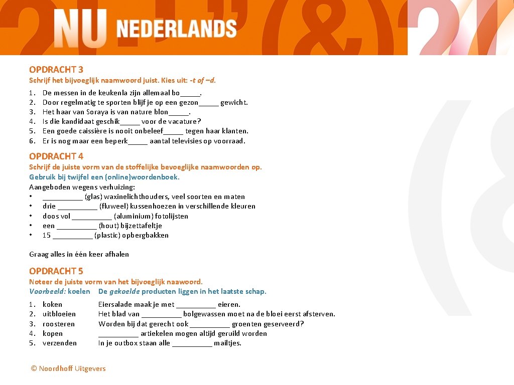 OPDRACHT 3 Schrijf het bijvoeglijk naamwoord juist. Kies uit: -t of –d. 1. 2. OPDRACHT 3 Schrijf het bijvoeglijk naamwoord juist. Kies uit: -t of –d. 1. 2.