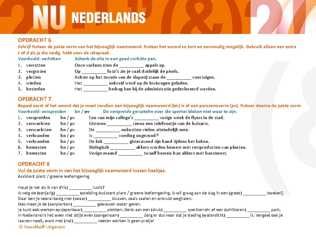 OPDRACHT 6 Schrijf Noteer de juiste vorm van het bijvoeglijk naamwoord. Noteer het woord OPDRACHT 6 Schrijf Noteer de juiste vorm van het bijvoeglijk naamwoord. Noteer het woord
