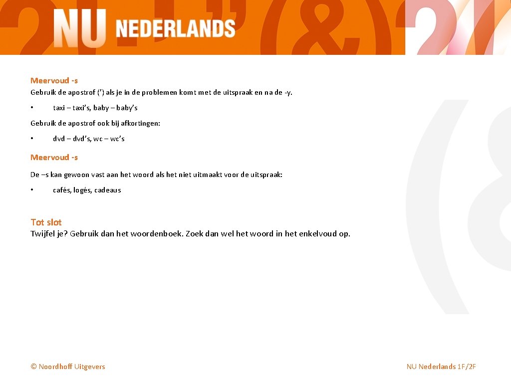 Meervoud -s Gebruik de apostrof (’) als je in de problemen komt met de Meervoud -s Gebruik de apostrof (’) als je in de problemen komt met de