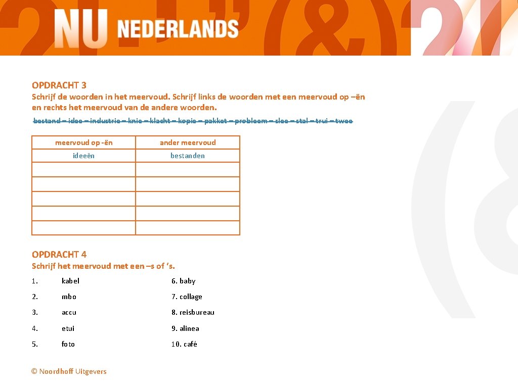OPDRACHT 3 Schrijf de woorden in het meervoud. Schrijf links de woorden met een OPDRACHT 3 Schrijf de woorden in het meervoud. Schrijf links de woorden met een