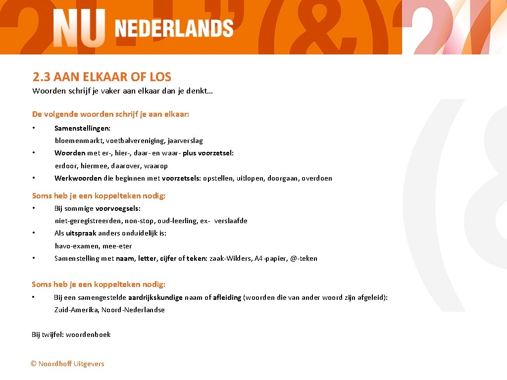 2. 3 AAN ELKAAR OF LOS Woorden schrijf je vaker aan elkaar dan je 2. 3 AAN ELKAAR OF LOS Woorden schrijf je vaker aan elkaar dan je