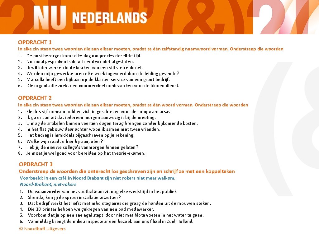 OPDRACHT 1 In elke zin staan twee woorden die aan elkaar moeten, omdat ze OPDRACHT 1 In elke zin staan twee woorden die aan elkaar moeten, omdat ze
