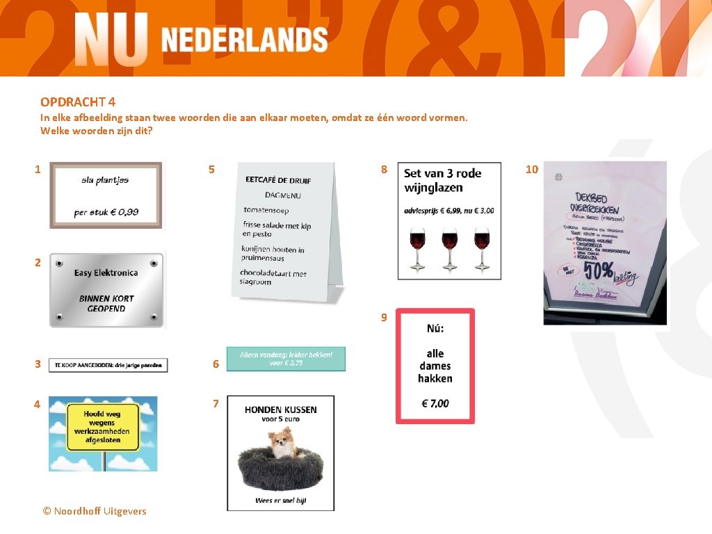 OPDRACHT 4 In elke afbeelding staan twee woorden die aan elkaar moeten, omdat ze OPDRACHT 4 In elke afbeelding staan twee woorden die aan elkaar moeten, omdat ze