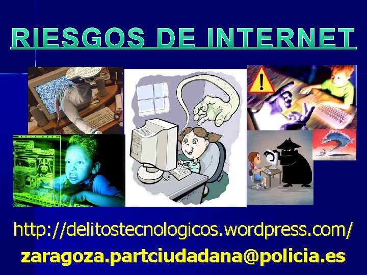http: //delitostecnologicos. wordpress. com/ zaragoza. partciudadana@policia. es 1 