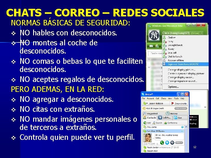 CHATS – CORREO – REDES SOCIALES NORMAS BÁSICAS DE SEGURIDAD: NO hables con desconocidos.