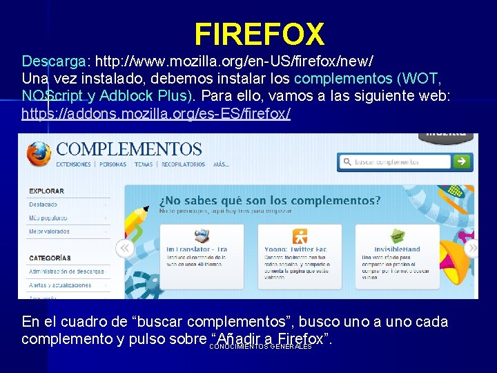 FIREFOX Descarga: http: //www. mozilla. org/en-US/firefox/new/ Una vez instalado, debemos instalar los complementos (WOT,