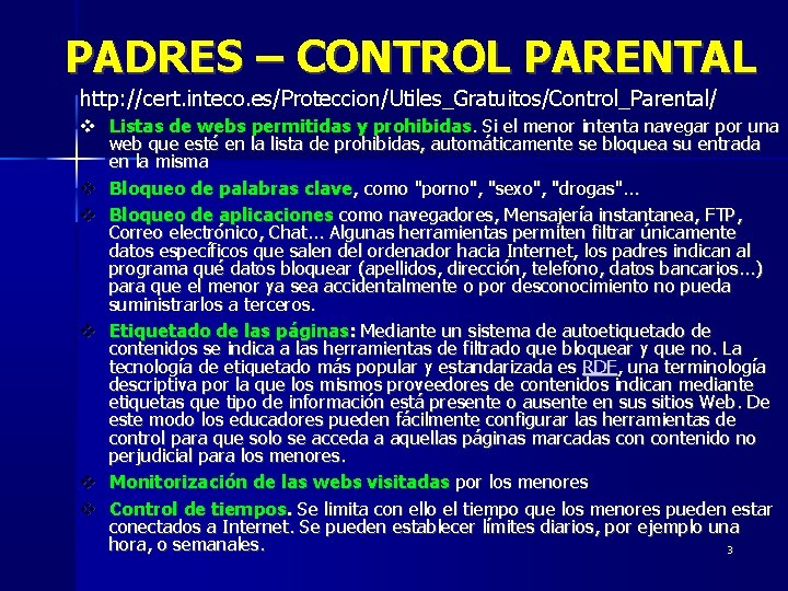 PADRES – CONTROL PARENTAL http: //cert. inteco. es/Proteccion/Utiles_Gratuitos/Control_Parental/ Listas de webs permitidas y prohibidas.