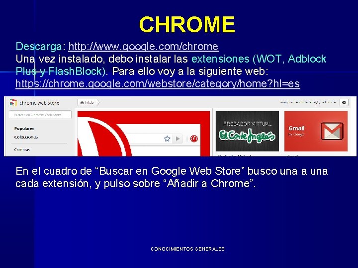 CHROME Descarga: http: //www. google. com/chrome Una vez instalado, debo instalar las extensiones (WOT,