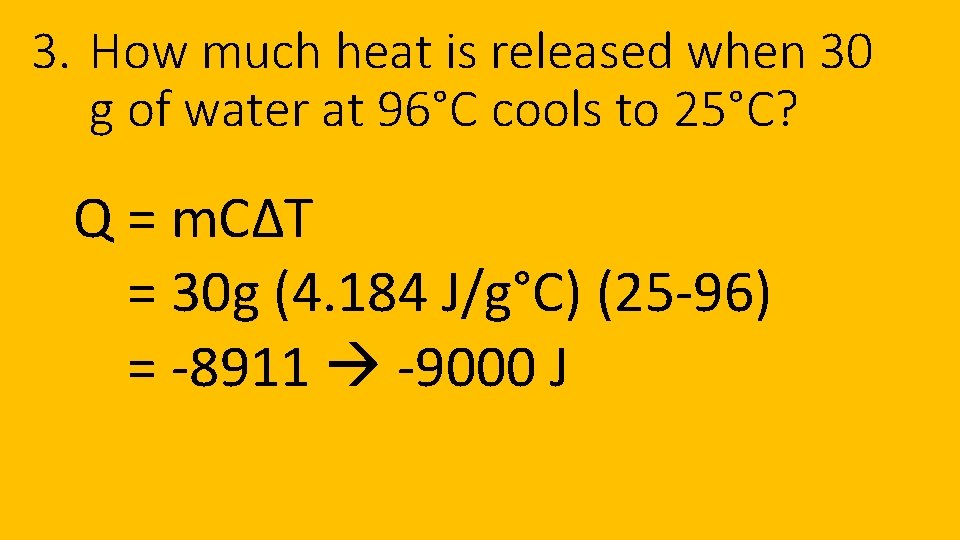3. How much heat is released when 30 g of water at 96°C cools