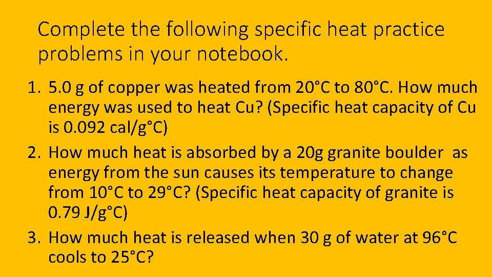 Complete the following specific heat practice problems in your notebook. 1. 5. 0 g