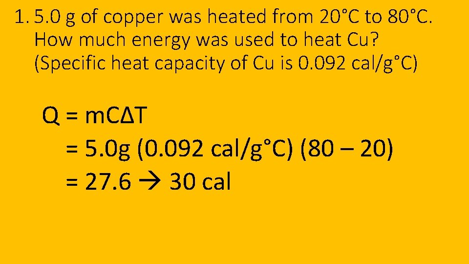 1. 5. 0 g of copper was heated from 20°C to 80°C. How much