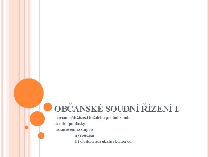 OBČANSKÉ SOUDNÍ ŘÍZENÍ I. -obecné náležitosti každého podání soudu -soudní poplatky -ustanovení zástupce a)