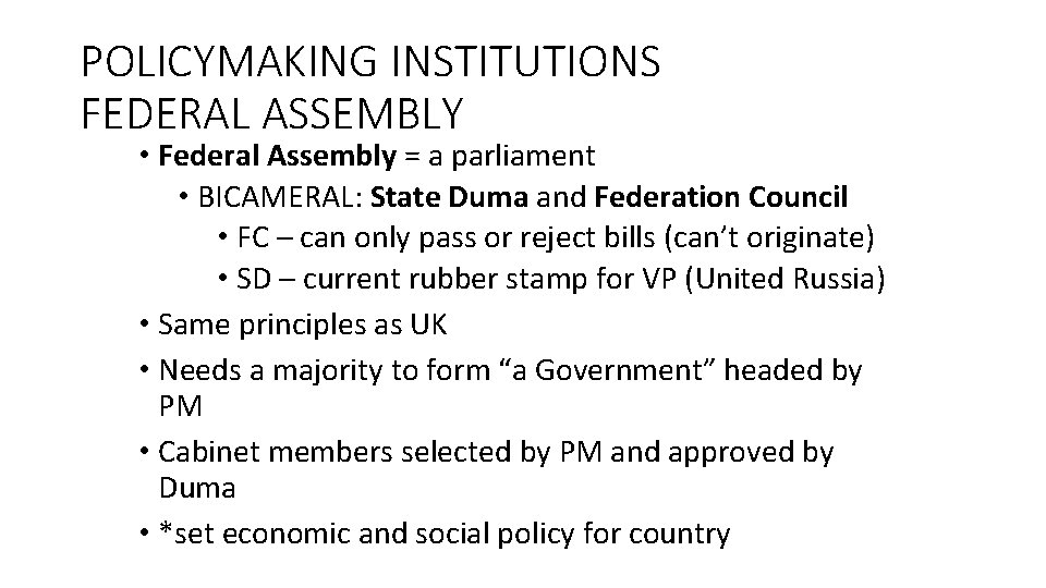 POLICYMAKING INSTITUTIONS FEDERAL ASSEMBLY • Federal Assembly = a parliament • BICAMERAL: State Duma