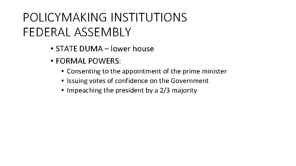POLICYMAKING INSTITUTIONS FEDERAL ASSEMBLY • STATE DUMA – lower house • FORMAL POWERS: •