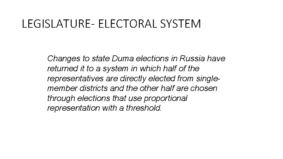 LEGISLATURE- ELECTORAL SYSTEM Changes to state Duma elections in Russia have returned it to