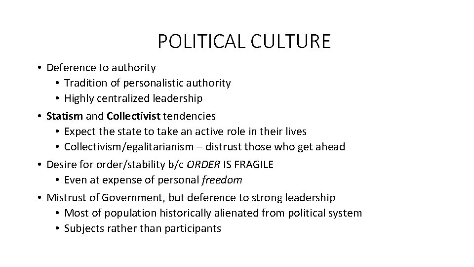 POLITICAL CULTURE • Deference to authority • Tradition of personalistic authority • Highly centralized