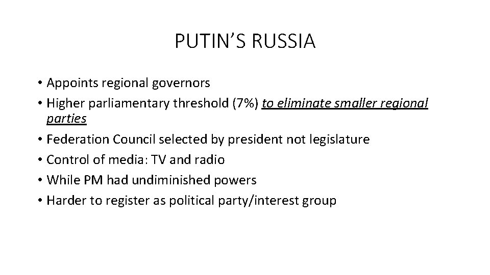 PUTIN’S RUSSIA • Appoints regional governors • Higher parliamentary threshold (7%) to eliminate smaller