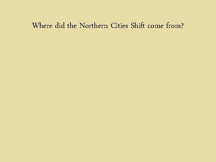 Where did the Northern Cities Shift come from? 