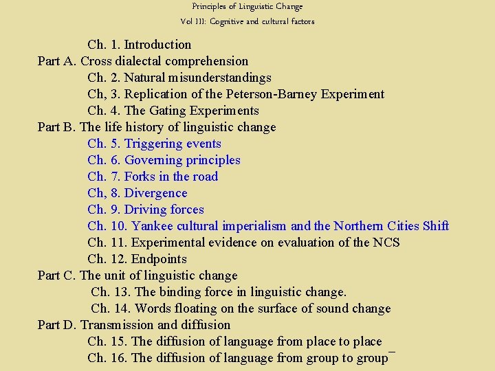 Principles of Linguistic Change Vol III: Cognitive and cultural factors Ch. 1. Introduction Part