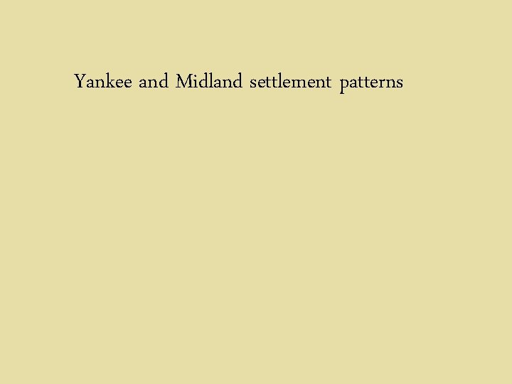 Yankee and Midland settlement patterns 