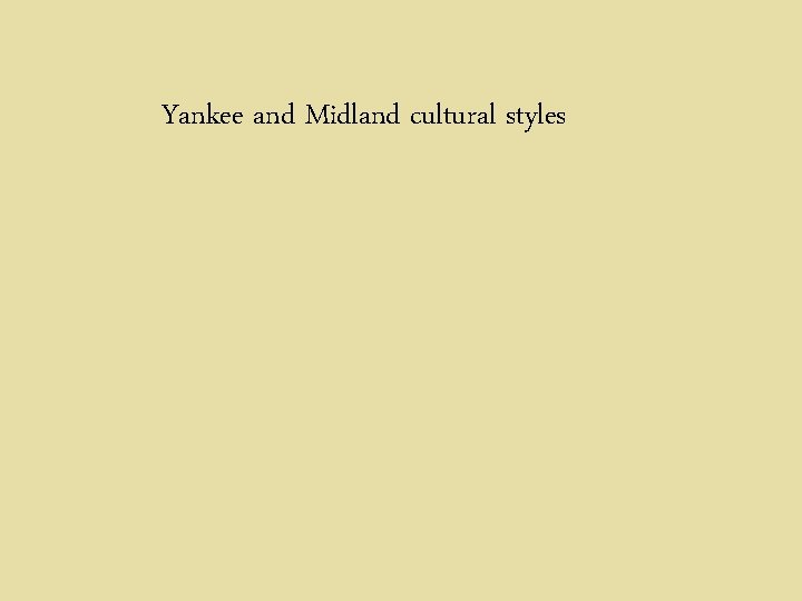 Yankee and Midland cultural styles 