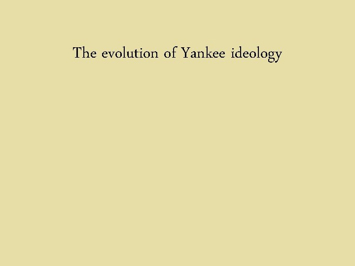 The evolution of Yankee ideology 
