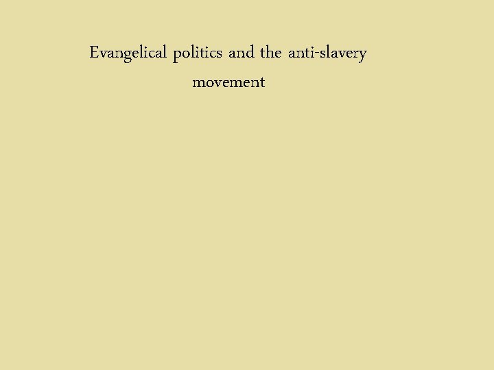 Evangelical politics and the anti-slavery movement 