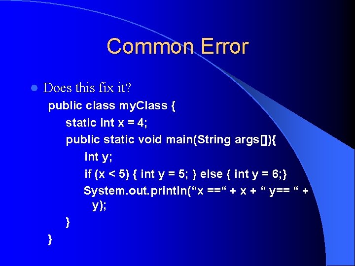 Common Error l Does this fix it? public class my. Class { static int