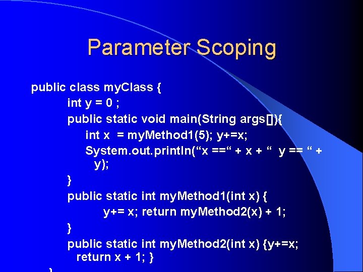 Parameter Scoping public class my. Class { int y = 0 ; public static