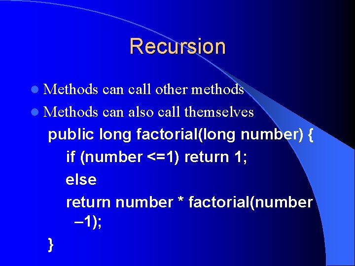 Recursion l Methods can call other methods l Methods can also call themselves public